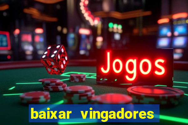 baixar vingadores guerra infinita google drive